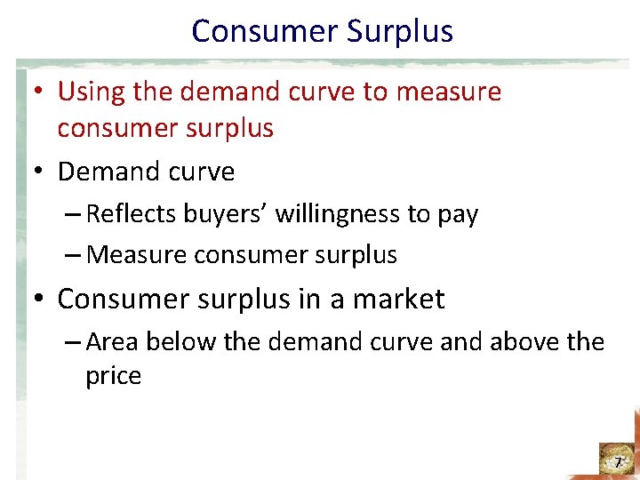 Consumer Surplus • Using the demand curve to measure consumer surplus • Demand curve