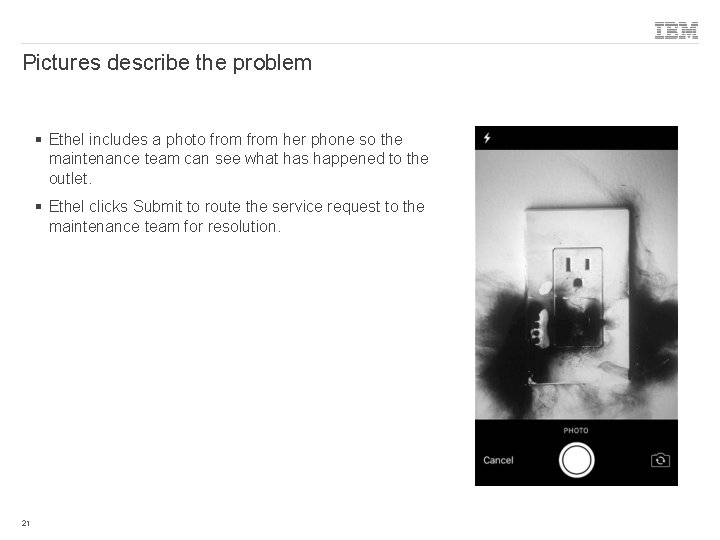 Pictures describe the problem § Ethel includes a photo from her phone so the