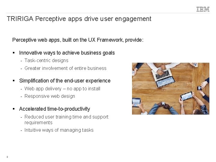 TRIRIGA Perceptive apps drive user engagement Perceptive web apps, built on the UX Framework,
