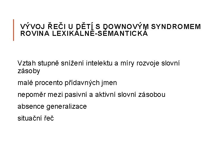 VÝVOJ ŘEČI U DĚTÍ S DOWNOVÝM SYNDROMEM ROVINA LEXIKÁLNĚ-SÉMANTICKÁ Vztah stupně snížení intelektu a