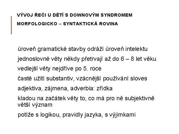 VÝVOJ ŘEČI U DĚTÍ S DOWNOVÝM SYNDROMEM MORFOLOGICKO – SYNTAKTICKÁ ROVINA úroveň gramatické stavby