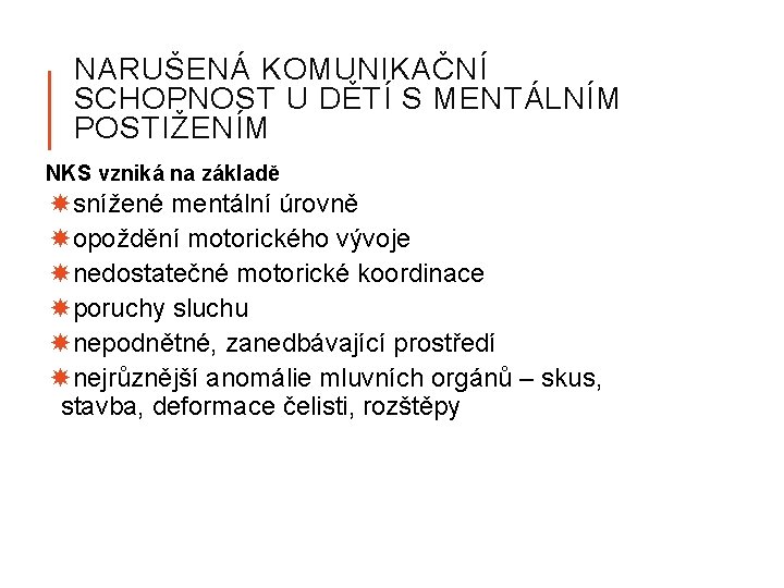 NARUŠENÁ KOMUNIKAČNÍ SCHOPNOST U DĚTÍ S MENTÁLNÍM POSTIŽENÍM NKS vzniká na základě snížené mentální