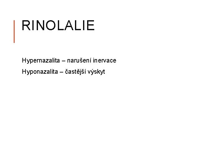 RINOLALIE Hypernazalita – narušení inervace Hyponazalita – častější výskyt 