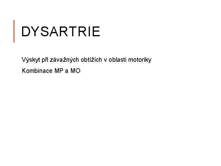 DYSARTRIE Výskyt při závažných obtížích v oblasti motoriky Kombinace MP a MO 