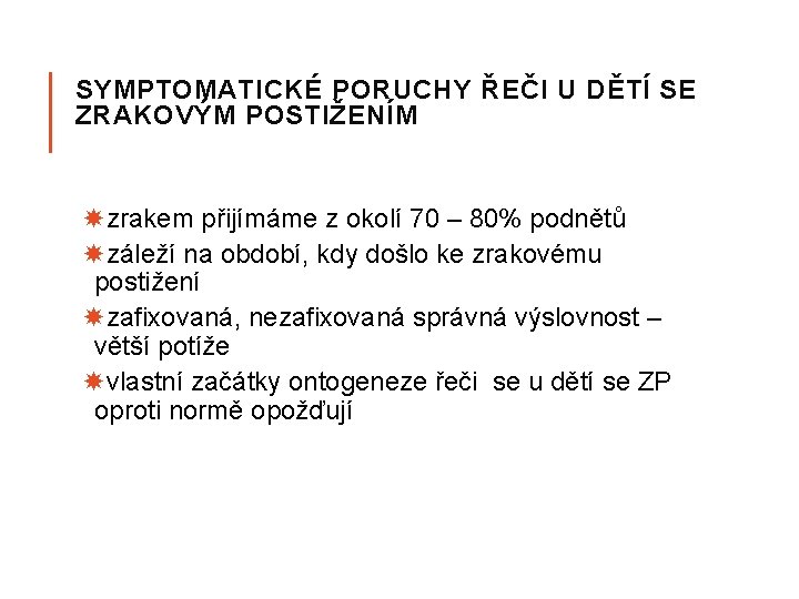 SYMPTOMATICKÉ PORUCHY ŘEČI U DĚTÍ SE ZRAKOVÝM POSTIŽENÍM zrakem přijímáme z okolí 70 –