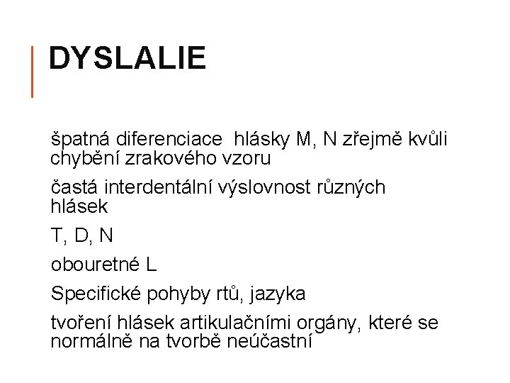 DYSLALIE špatná diferenciace hlásky M, N zřejmě kvůli chybění zrakového vzoru častá interdentální výslovnost