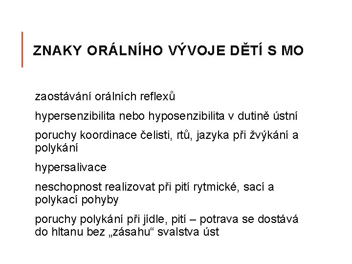 ZNAKY ORÁLNÍHO VÝVOJE DĚTÍ S MO zaostávání orálních reflexů hypersenzibilita nebo hyposenzibilita v dutině ZNAKY ORÁLNÍHO VÝVOJE DĚTÍ S MO zaostávání orálních reflexů hypersenzibilita nebo hyposenzibilita v dutině