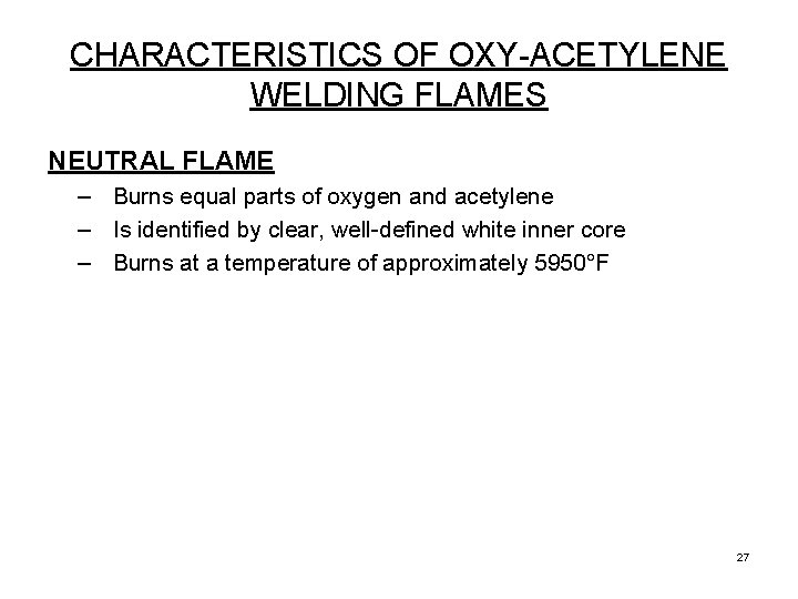 CHARACTERISTICS OF OXY-ACETYLENE WELDING FLAMES NEUTRAL FLAME – Burns equal parts of oxygen and