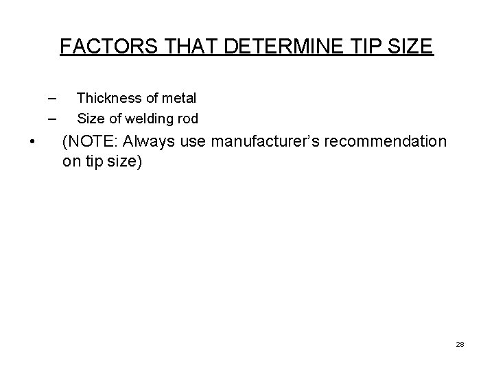 FACTORS THAT DETERMINE TIP SIZE – – • Thickness of metal Size of welding