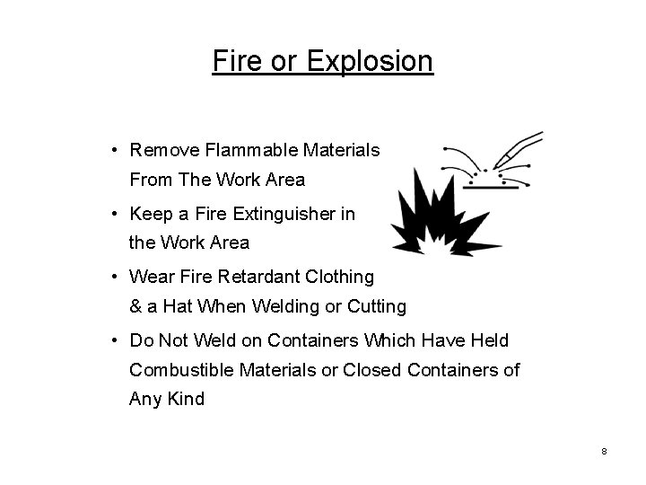 Fire or Explosion • Remove Flammable Materials From The Work Area • Keep a
