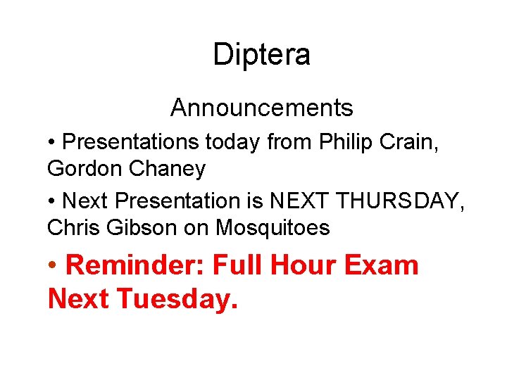 Diptera Announcements • Presentations today from Philip Crain, Gordon Chaney • Next Presentation is