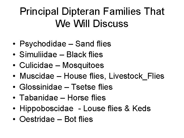 Principal Dipteran Families That We Will Discuss • • Psychodidae – Sand flies Simuliidae