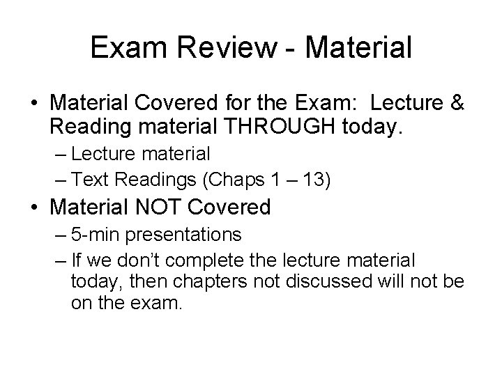 Exam Review - Material • Material Covered for the Exam: Lecture & Reading material