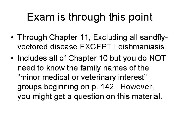 Exam is through this point • Through Chapter 11, Excluding all sandflyvectored disease EXCEPT