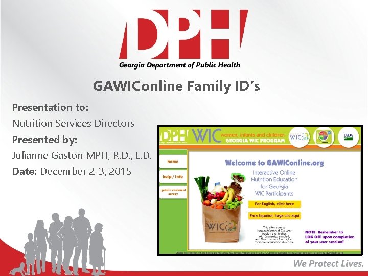 GAWIConline Family ID’s Presentation to: Nutrition Services Directors Presented by: Julianne Gaston MPH, R. GAWIConline Family ID’s Presentation to: Nutrition Services Directors Presented by: Julianne Gaston MPH, R.
