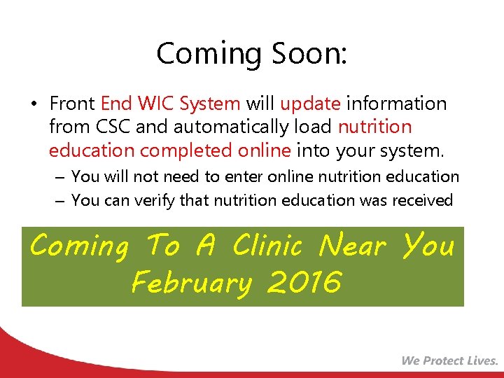 Coming Soon: • Front End WIC System will update information from CSC and automatically Coming Soon: • Front End WIC System will update information from CSC and automatically