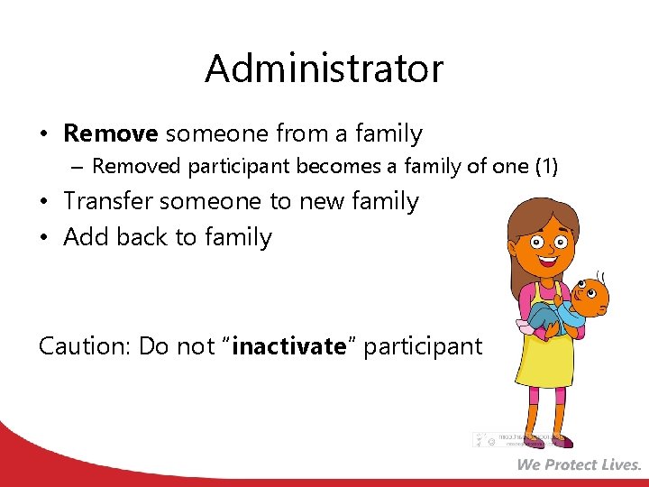 Administrator • Remove someone from a family – Removed participant becomes a family of Administrator • Remove someone from a family – Removed participant becomes a family of