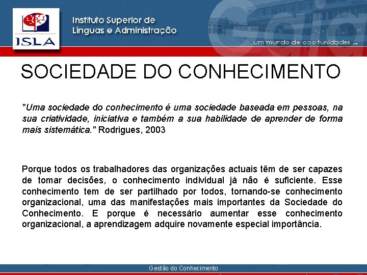 SOCIEDADE DO CONHECIMENTO "Uma sociedade do conhecimento é uma sociedade baseada em pessoas, na