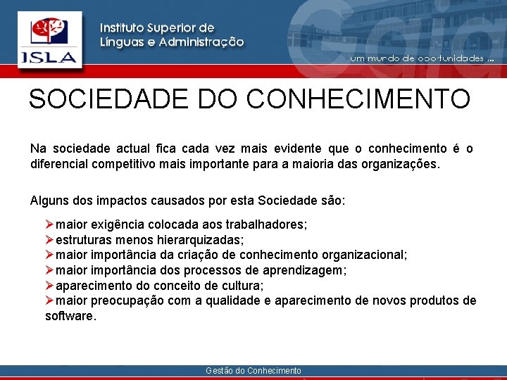 SOCIEDADE DO CONHECIMENTO Na sociedade actual fica cada vez mais evidente que o conhecimento