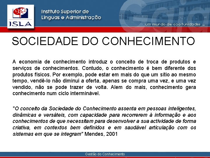 SOCIEDADE DO CONHECIMENTO A economia de conhecimento introduz o conceito de troca de produtos