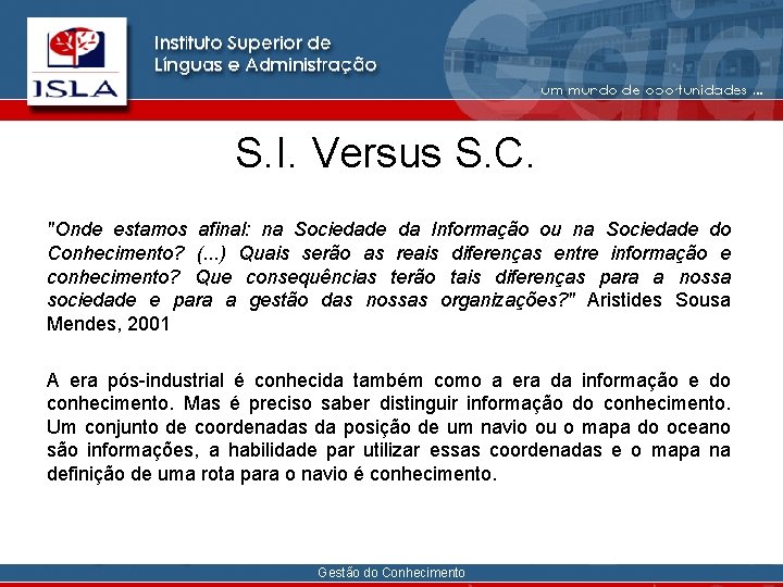 S. I. Versus S. C. "Onde estamos afinal: na Sociedade da Informação ou na