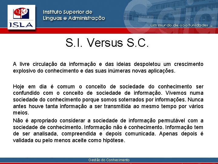 S. I. Versus S. C. A livre circulação da informação e das ideias despoletou