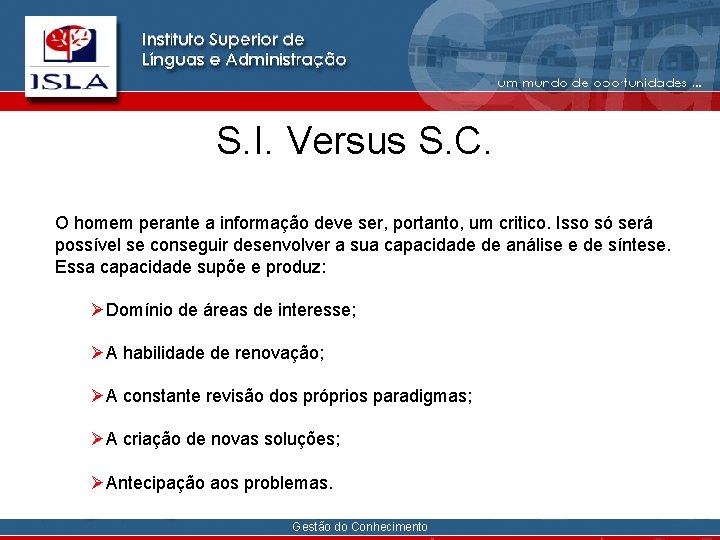 S. I. Versus S. C. O homem perante a informação deve ser, portanto, um