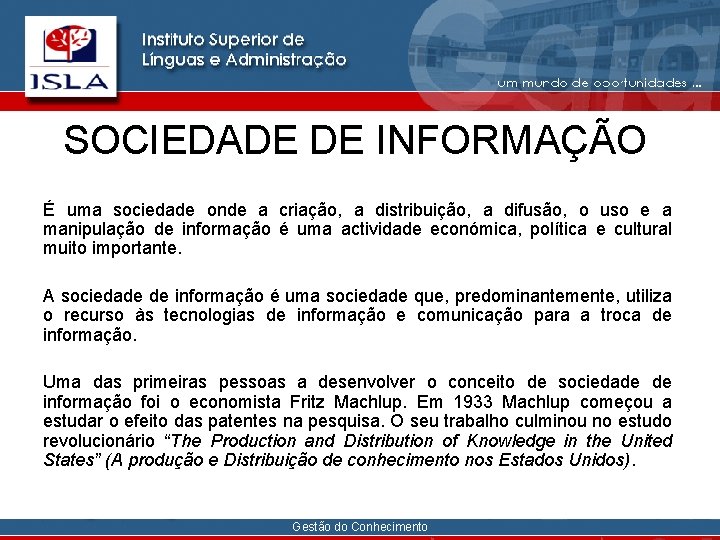 SOCIEDADE DE INFORMAÇÃO É uma sociedade onde a criação, a distribuição, a difusão, o