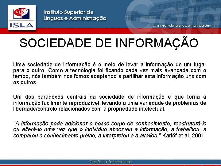 SOCIEDADE DE INFORMAÇÃO Uma sociedade de informação é o meio de levar a informação