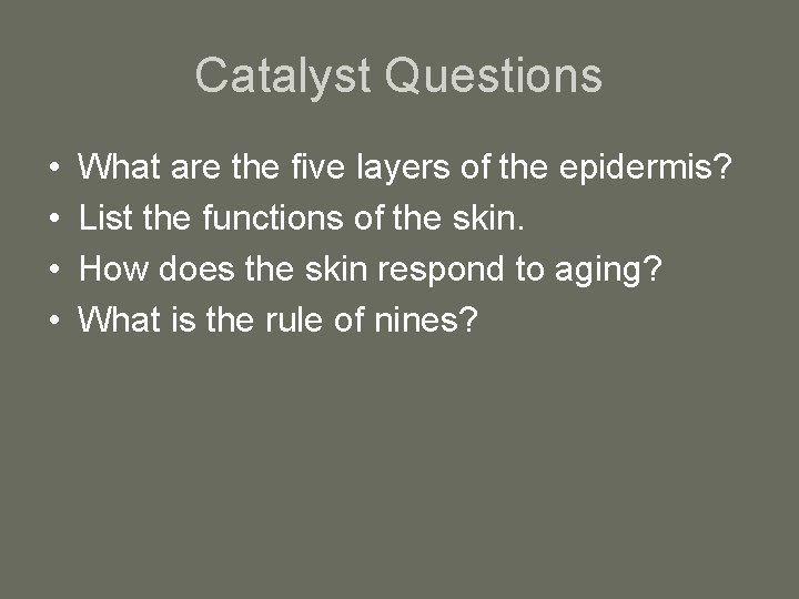 Catalyst Questions • • What are the five layers of the epidermis? List the