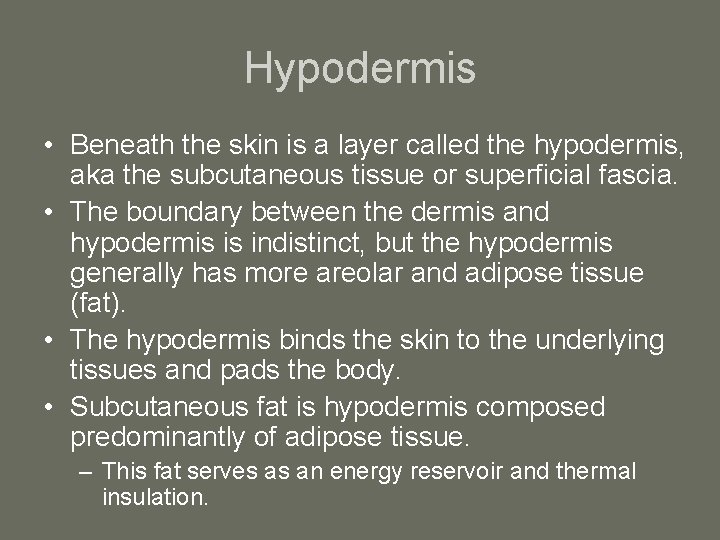 Hypodermis • Beneath the skin is a layer called the hypodermis, aka the subcutaneous