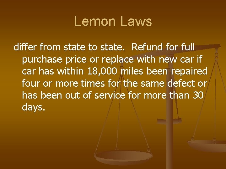 Lemon Laws differ from state to state. Refund for full purchase price or replace