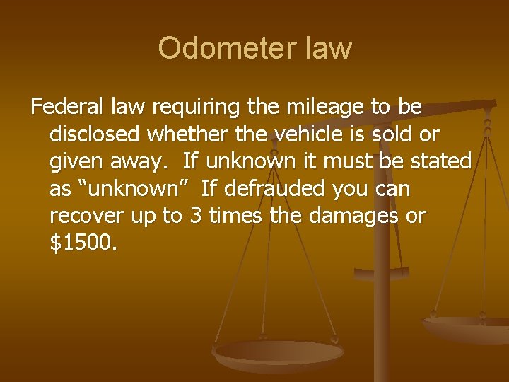 Odometer law Federal law requiring the mileage to be disclosed whether the vehicle is