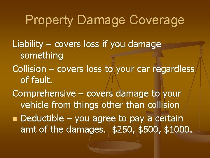 Property Damage Coverage Liability – covers loss if you damage something Collision – covers