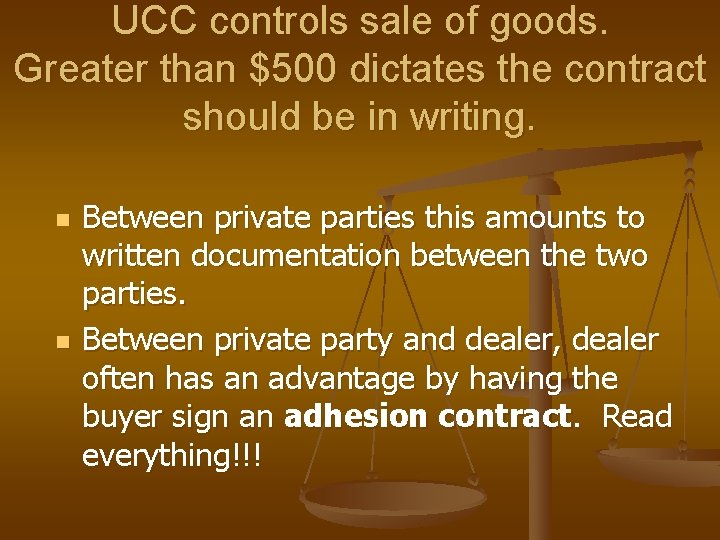 UCC controls sale of goods. Greater than $500 dictates the contract should be in