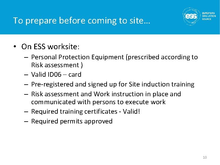 To prepare before coming to site… • On ESS worksite: – Personal Protection Equipment