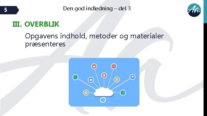 Den god indledning – del 3 5 III. OVERBLIK Opgavens indhold, metoder og materialer