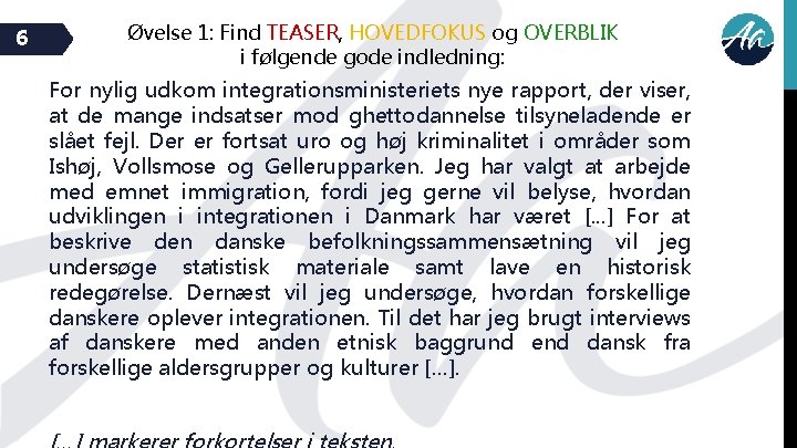 6 Øvelse 1: Find TEASER, HOVEDFOKUS og OVERBLIK i følgende gode indledning: For nylig