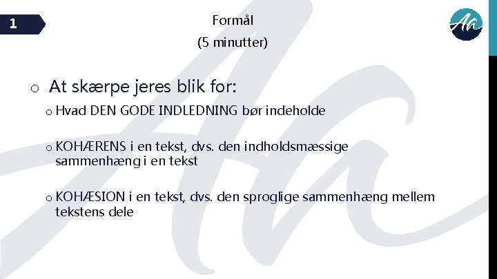 1 Formål (5 minutter) o At skærpe jeres blik for: o Hvad DEN GODE