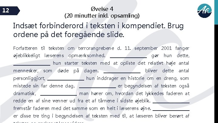 Øvelse 4 (20 minutter inkl. opsamling) 12 Indsæt forbinderord i teksten i kompendiet. Brug