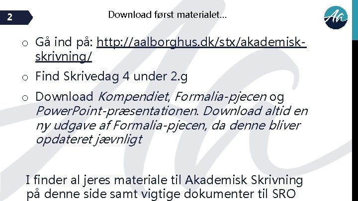 2 Download først materialet… o Gå ind på: http: //aalborghus. dk/stx/akademiskskrivning/ o Find Skrivedag