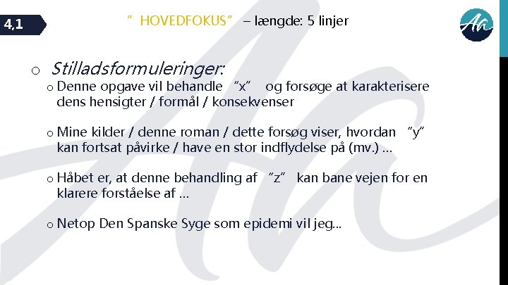 4, 1 ”HOVEDFOKUS” – længde: 5 linjer o Stilladsformuleringer: o Denne opgave vil behandle