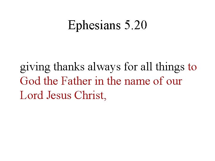 Ephesians 5. 20 giving thanks always for all things to God the Father in