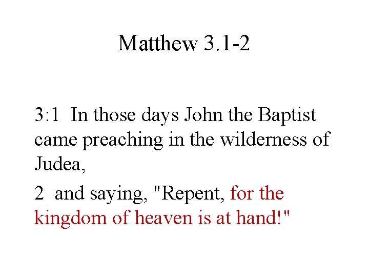 Matthew 3. 1 -2 3: 1 In those days John the Baptist came preaching