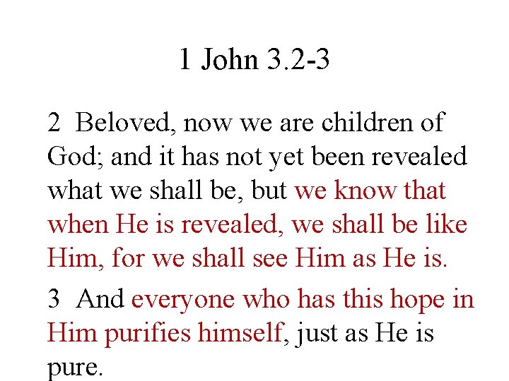 1 John 3. 2 -3 2 Beloved, now we are children of God; and