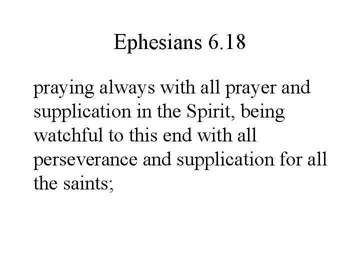 Ephesians 6. 18 praying always with all prayer and supplication in the Spirit, being