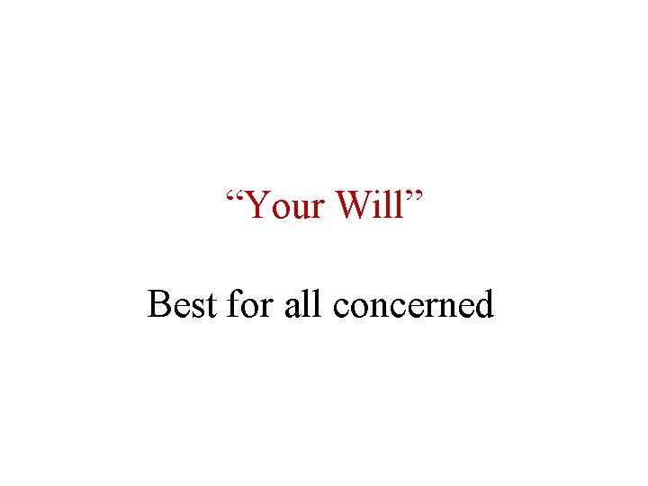 “Your Will” Best for all concerned 