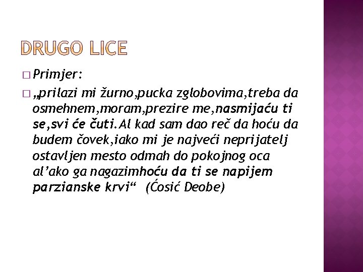 � Primjer: � „prilazi mi žurno, pucka zglobovima, treba da osmehnem, moram, prezire me,