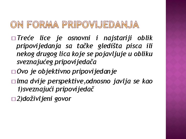 � Treće lice je osnovni i najstariji oblik pripovijedanja sa tačke gledišta pisca ili � Treće lice je osnovni i najstariji oblik pripovijedanja sa tačke gledišta pisca ili