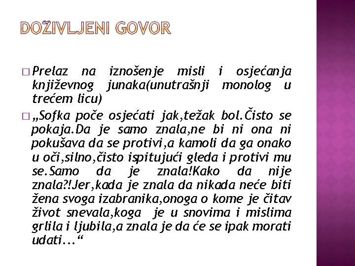 � Prelaz na iznošenje misli i osjećanja književnog junaka(unutrašnji monolog u trećem licu) �